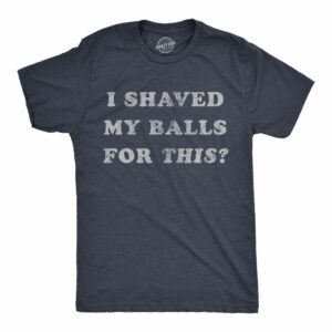 Men's I Shaved My Balls for This T-Shirt, Funny Hilarious Sarcastic Vintage Graphic Tee